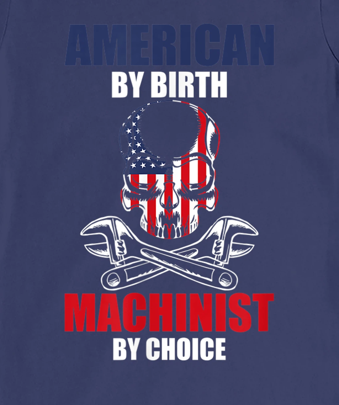 American By Birth Machinist By Choice Skull America Flag T-Shirt, Kid T-Shirt and Women T-Shirt