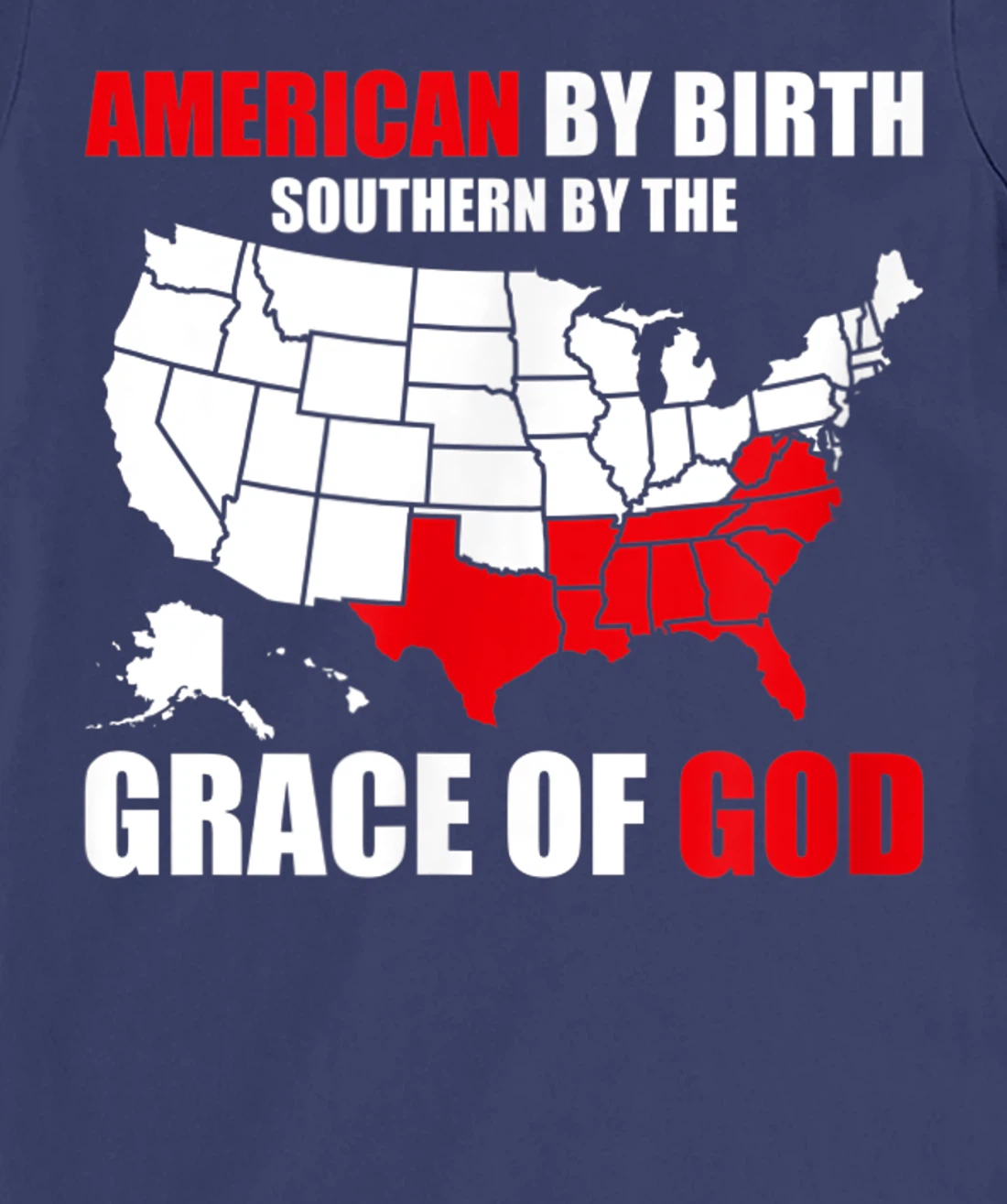 Southern By The Grace of God American By Birth Southland Map T-Shirt, Kid T-Shirt and Women T-Shirt