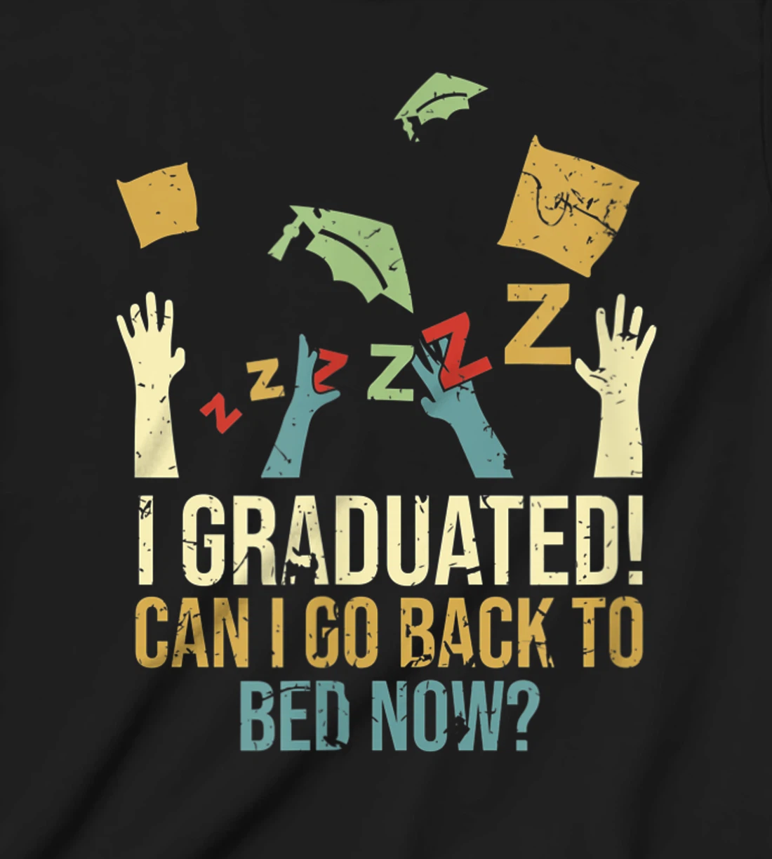 Funny Can I Go Back To Bed Now School Graduation Ceremony T-Shirt, Kid T-Shirt and Women T-Shirt