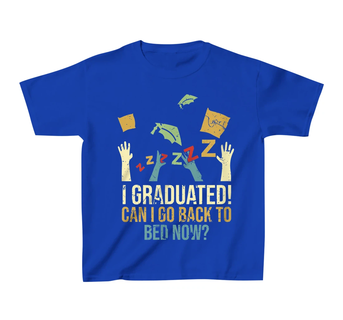 Funny Can I Go Back To Bed Now School Graduation Ceremony T-Shirt, Kid T-Shirt and Women T-Shirt