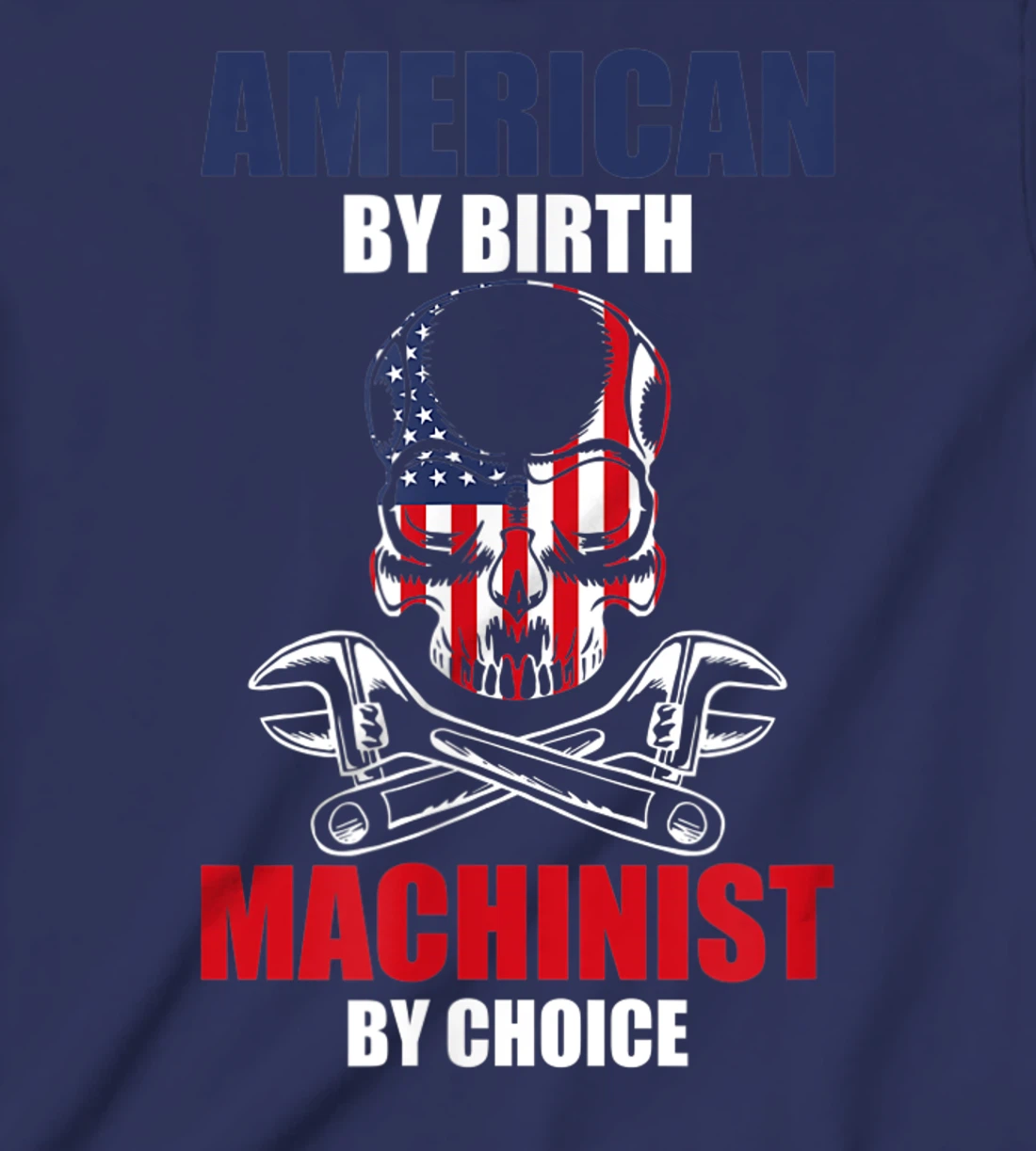 American By Birth Machinist By Choice Skull America Flag T-Shirt, Kid T-Shirt and Women T-Shirt