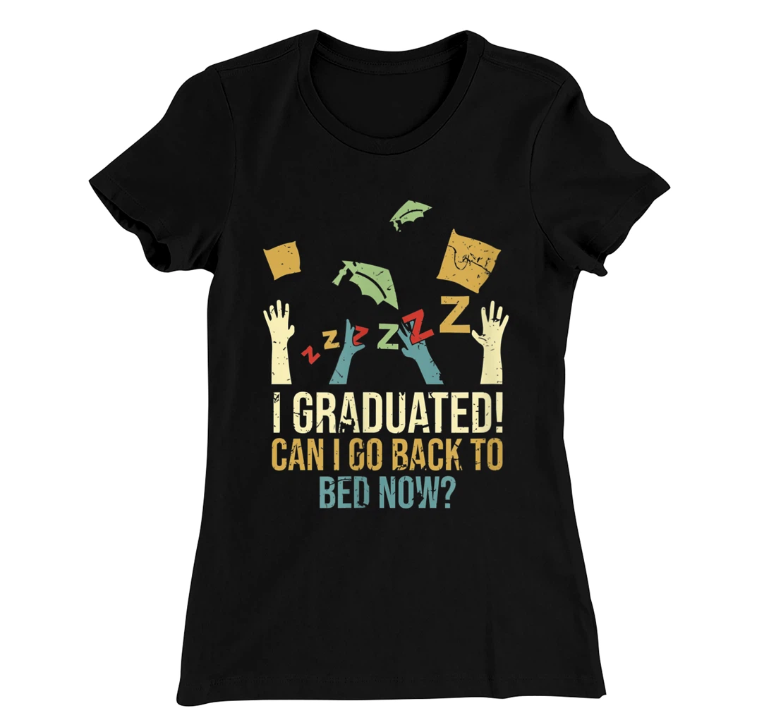 Funny Can I Go Back To Bed Now School Graduation Ceremony T-Shirt, Kid T-Shirt and Women T-Shirt