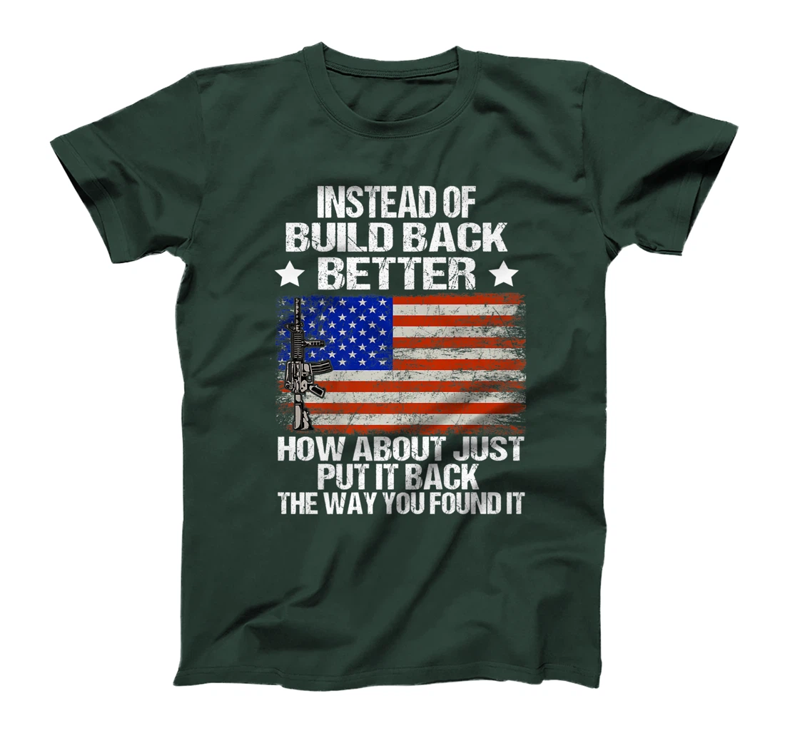 Instead Of Build Back Better How About Just Put It Back T-Shirt, Women T-Shirt