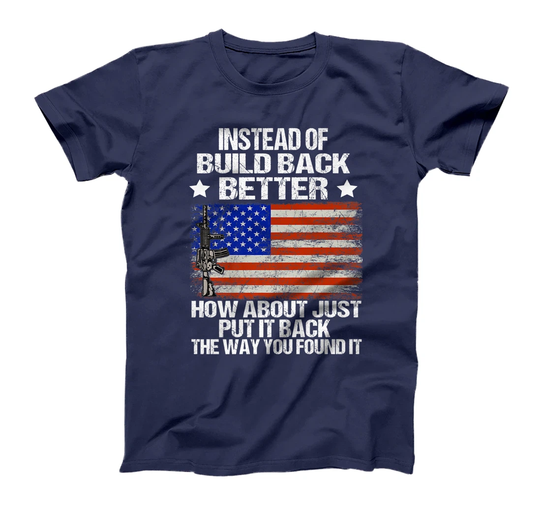 Instead Of Build Back Better How About Just Put It Back T-Shirt, Women T-Shirt