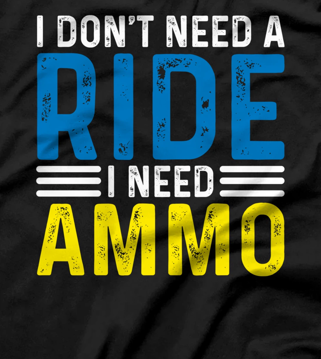 I Don't Need A Ride I Need Ammo Support T-Shirt