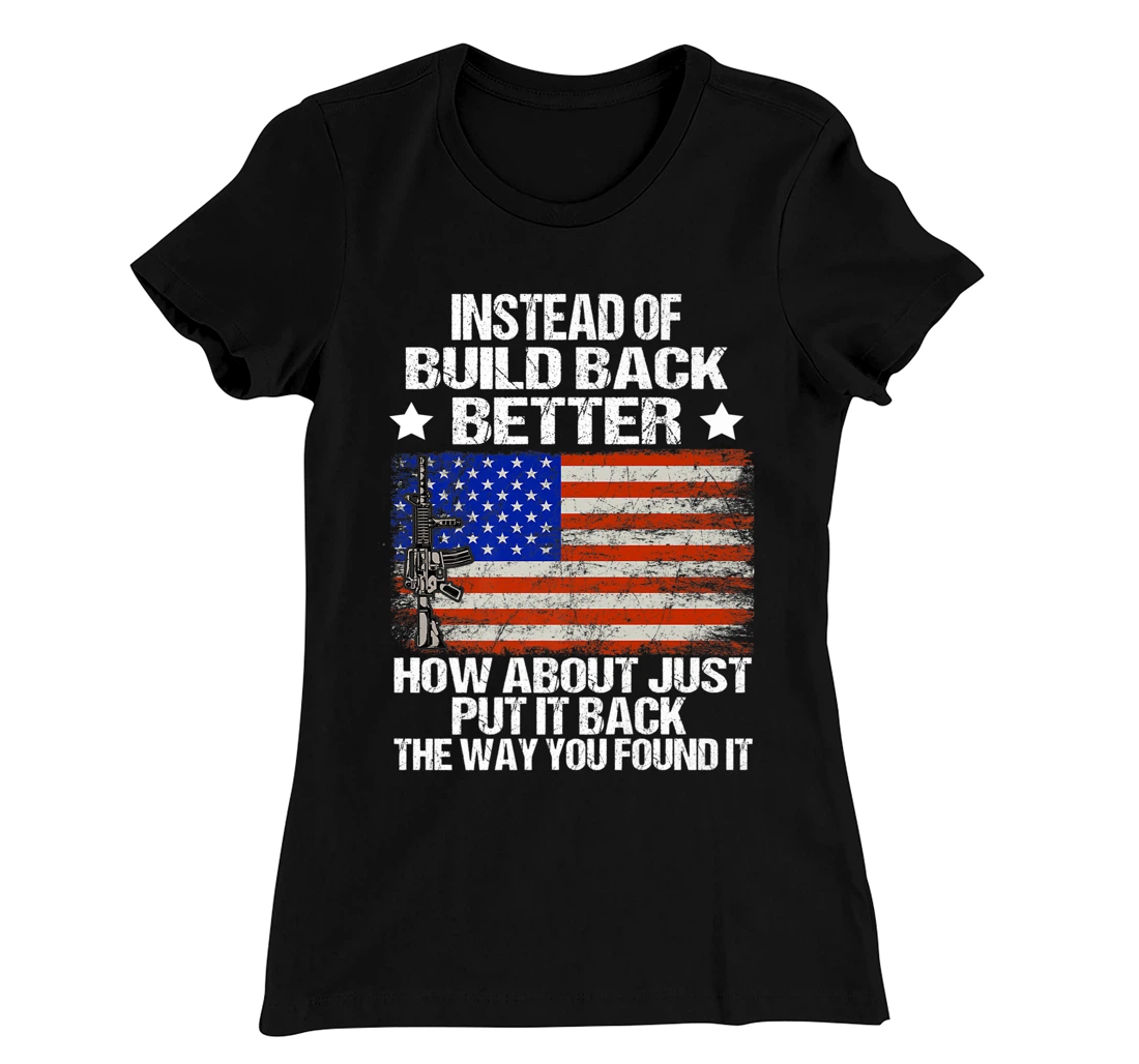Instead Of Build Back Better How About Just Put It Back T-Shirt, Women T-Shirt