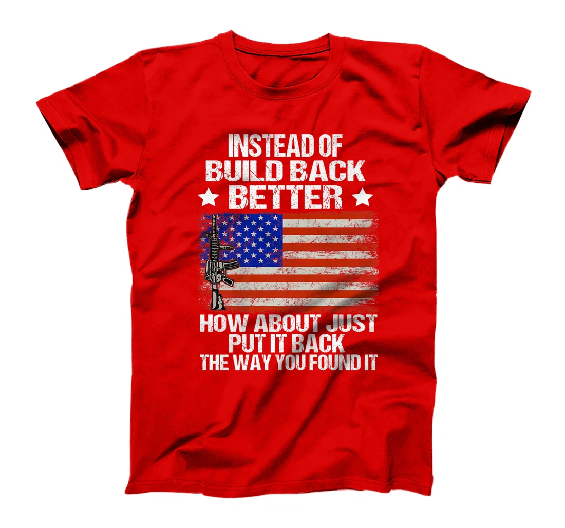 Instead Of Build Back Better How About Just Put It Back T-Shirt, Women T-Shirt