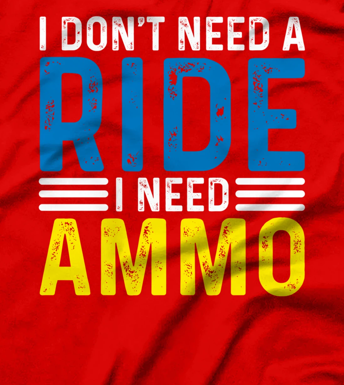 I Don't Need A Ride I Need Ammo Support T-Shirt