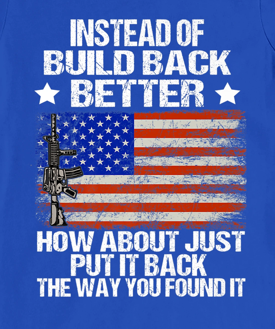 Instead Of Build Back Better How About Just Put It Back T-Shirt, Women T-Shirt
