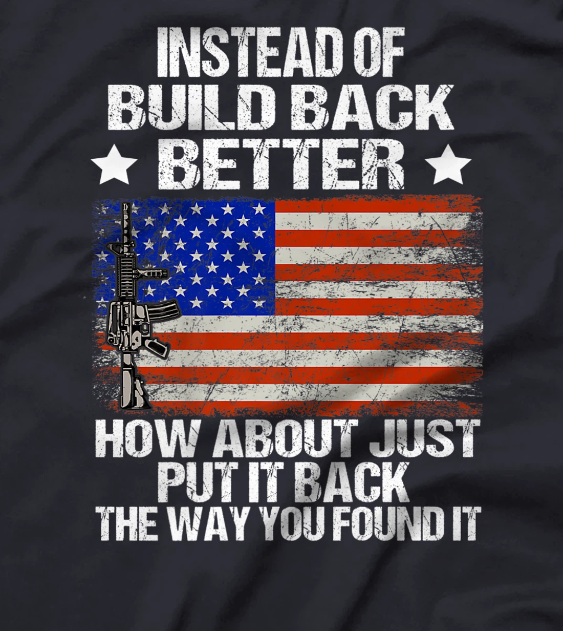 Instead Of Build Back Better How About Just Put It Back T-Shirt, Women T-Shirt