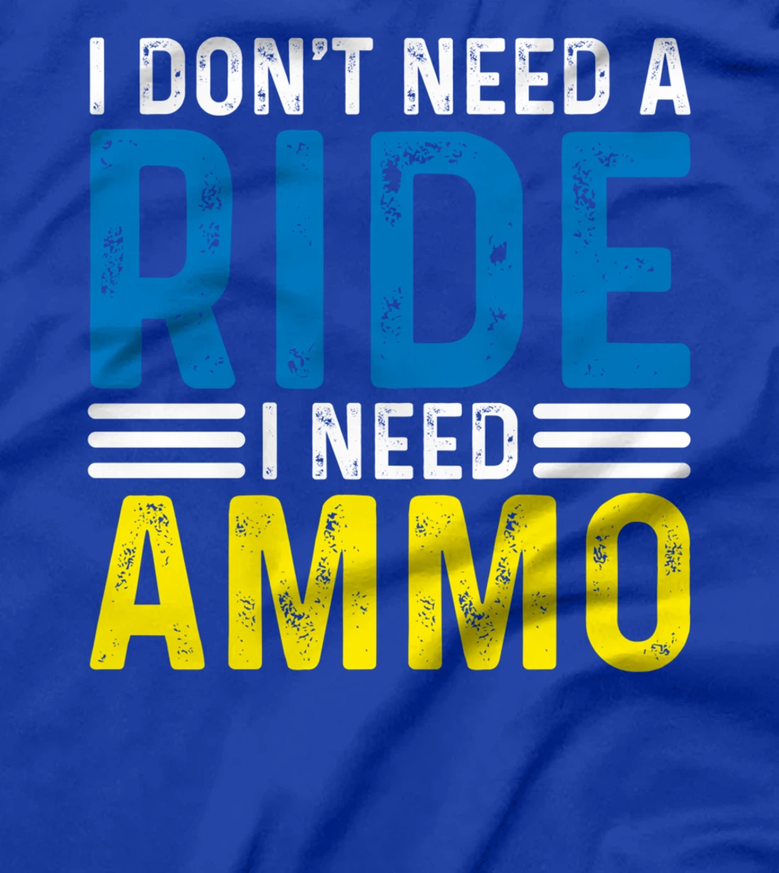 I Don't Need A Ride I Need Ammo Support T-Shirt