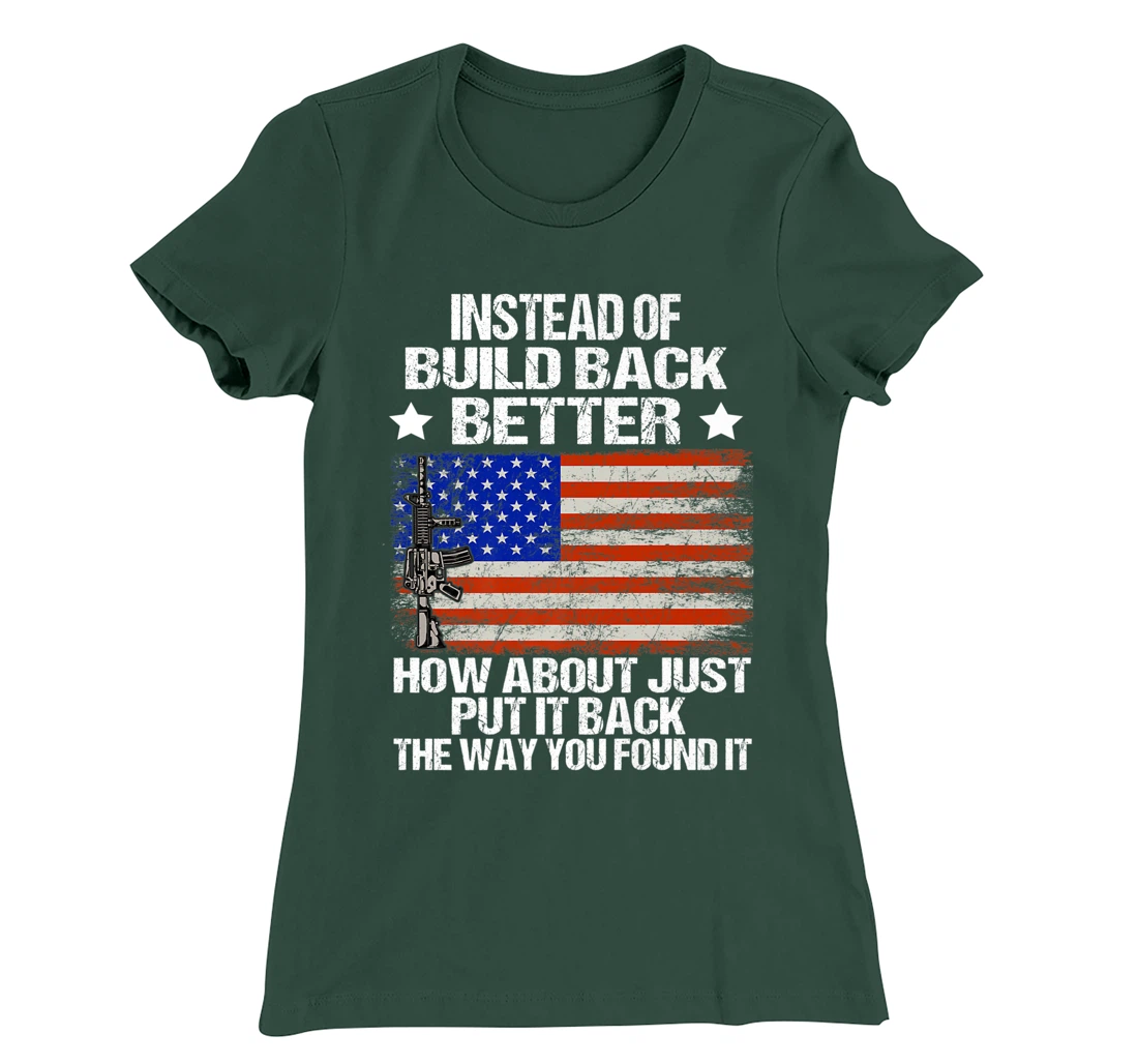 Instead Of Build Back Better How About Just Put It Back T-Shirt, Women T-Shirt
