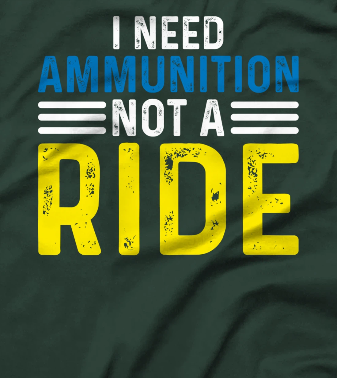 I Need Ammunition Not A Ride I Don't Need A Ride I Need Ammo T-Shirt