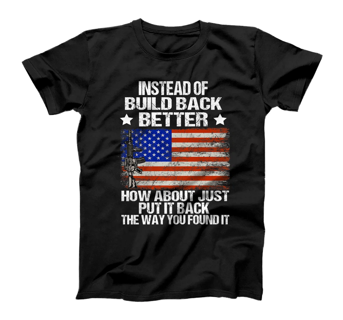Instead Of Build Back Better How About Just Put It Back T-Shirt, Women T-Shirt