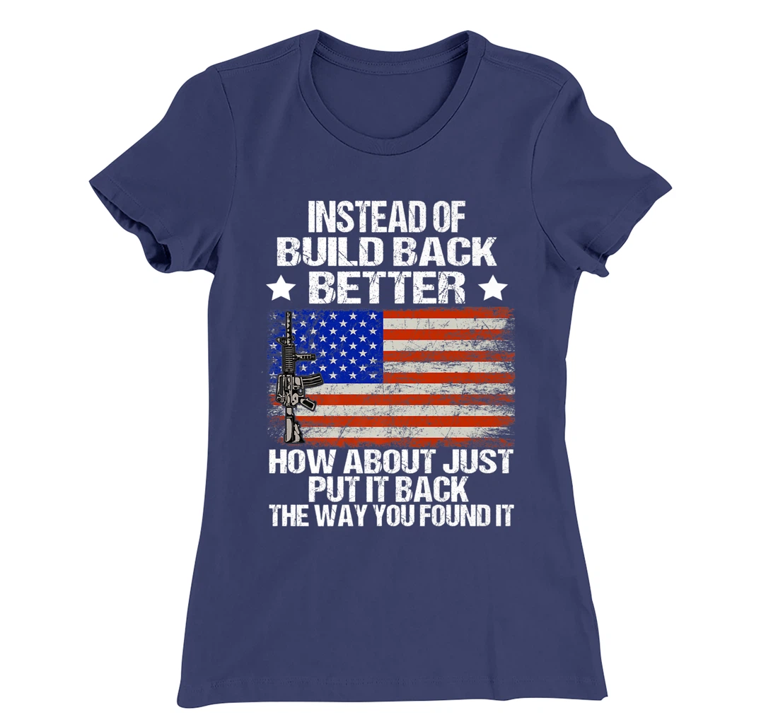 Instead Of Build Back Better How About Just Put It Back T-Shirt, Women T-Shirt