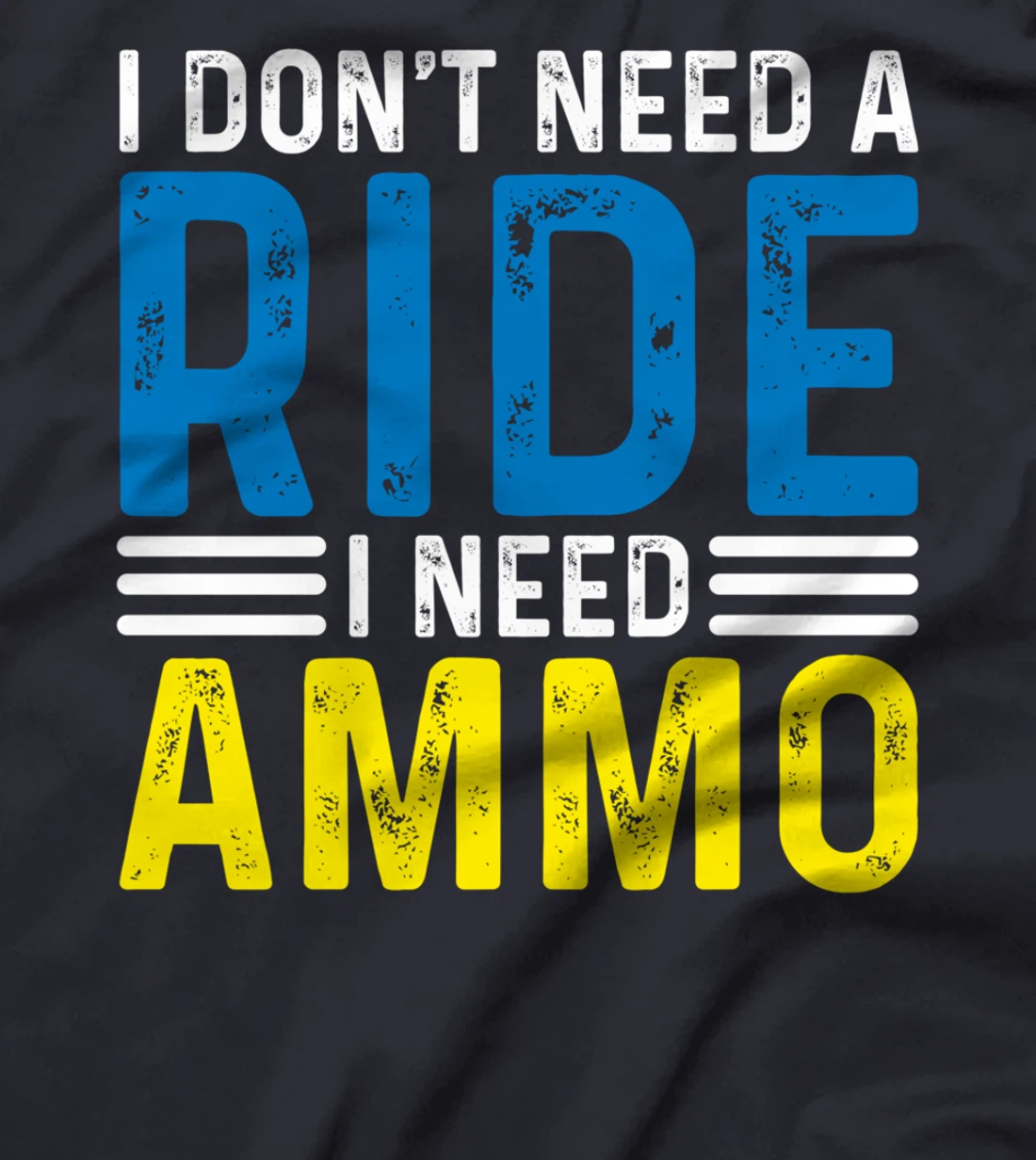 I Don't Need A Ride I Need Ammo Support T-Shirt