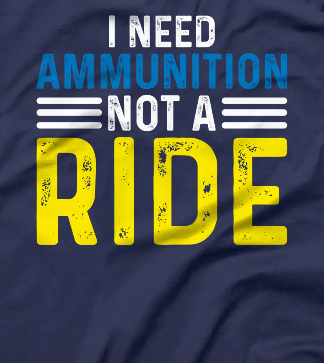 I Need Ammunition Not A Ride I Don't Need A Ride I Need Ammo T-Shirt