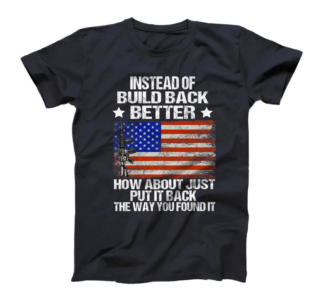 Instead Of Build Back Better How About Just Put It Back T-Shirt, Women T-Shirt