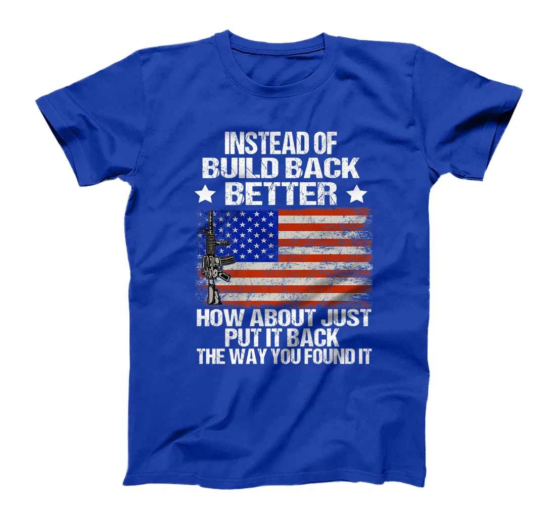 Instead Of Build Back Better How About Just Put It Back T-Shirt, Women T-Shirt