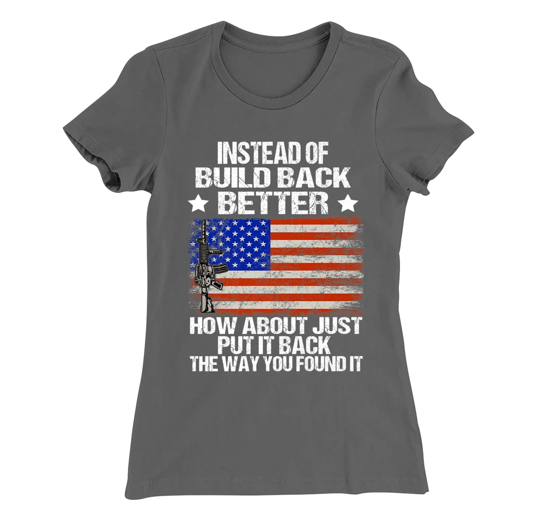 Instead Of Build Back Better How About Just Put It Back T-Shirt, Women T-Shirt