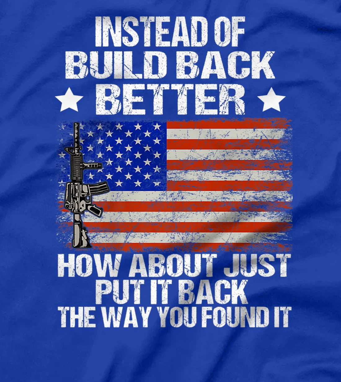 Instead Of Build Back Better How About Just Put It Back T-Shirt, Women T-Shirt