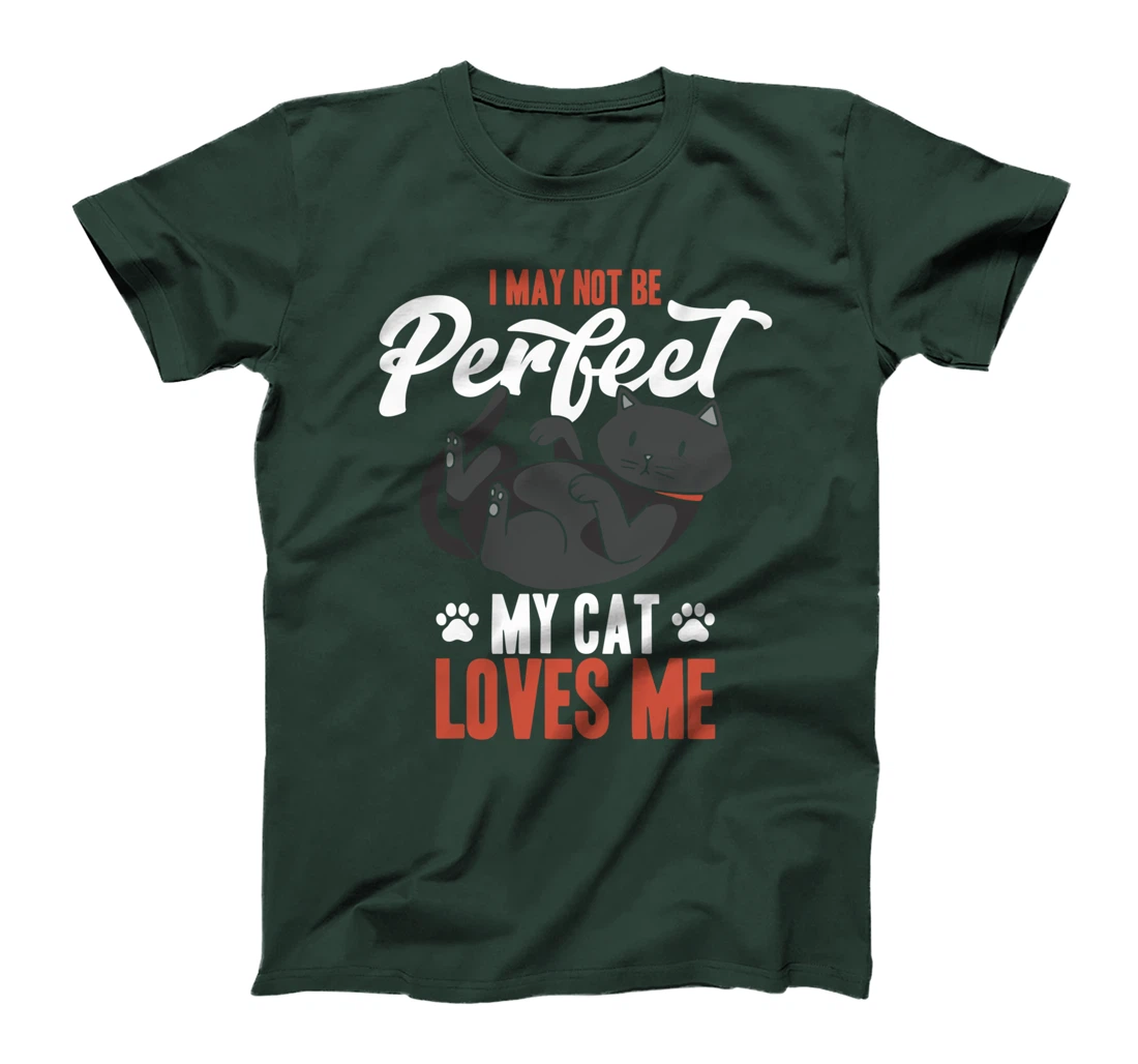 I May Not Be Perfect My Cat Love Me Fur Parents T-Shirt