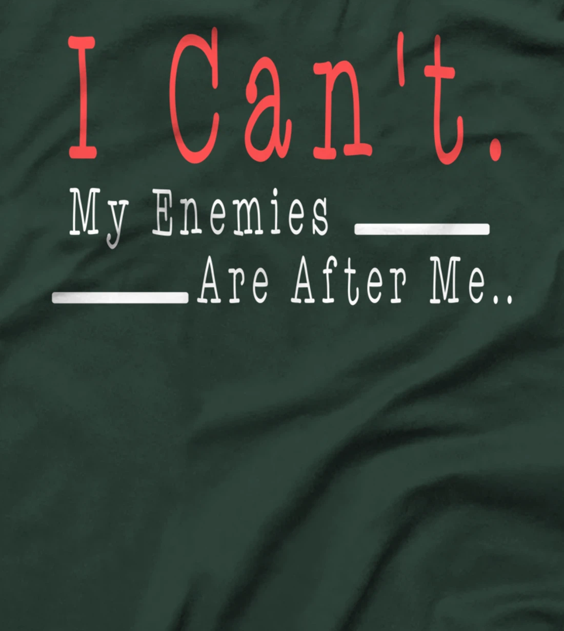 Funny Meme Quote - I Can't. My Enemies Are After Me.. T-Shirt