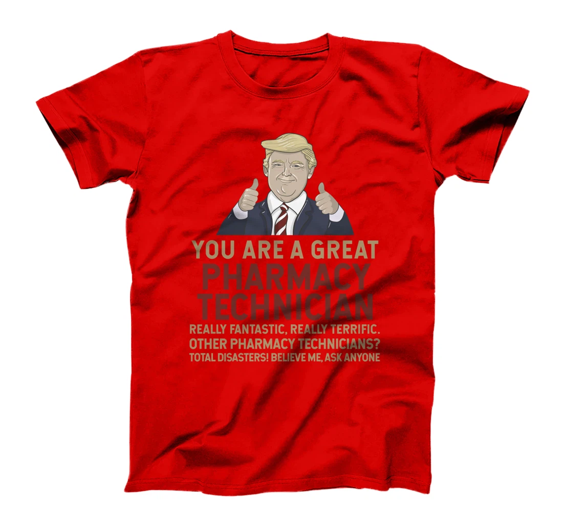 Trump You Are A Great Great Pharmacy Technician T-Shirt
