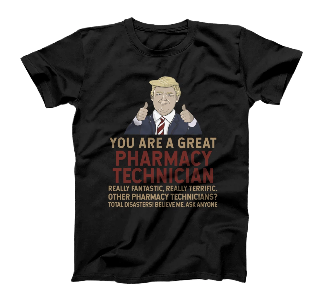 Trump You Are A Great Great Pharmacy Technician T-Shirt