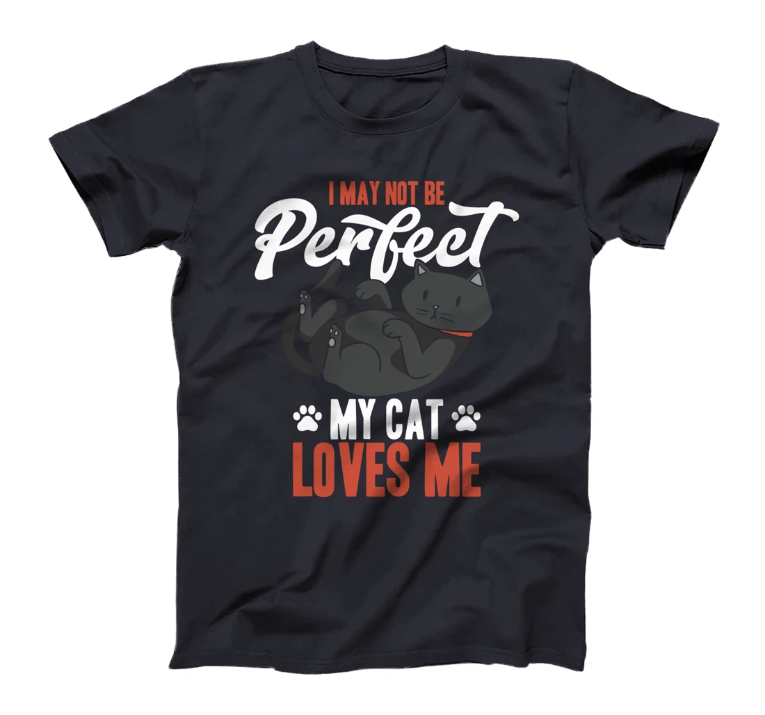 I May Not Be Perfect My Cat Love Me Fur Parents T-Shirt