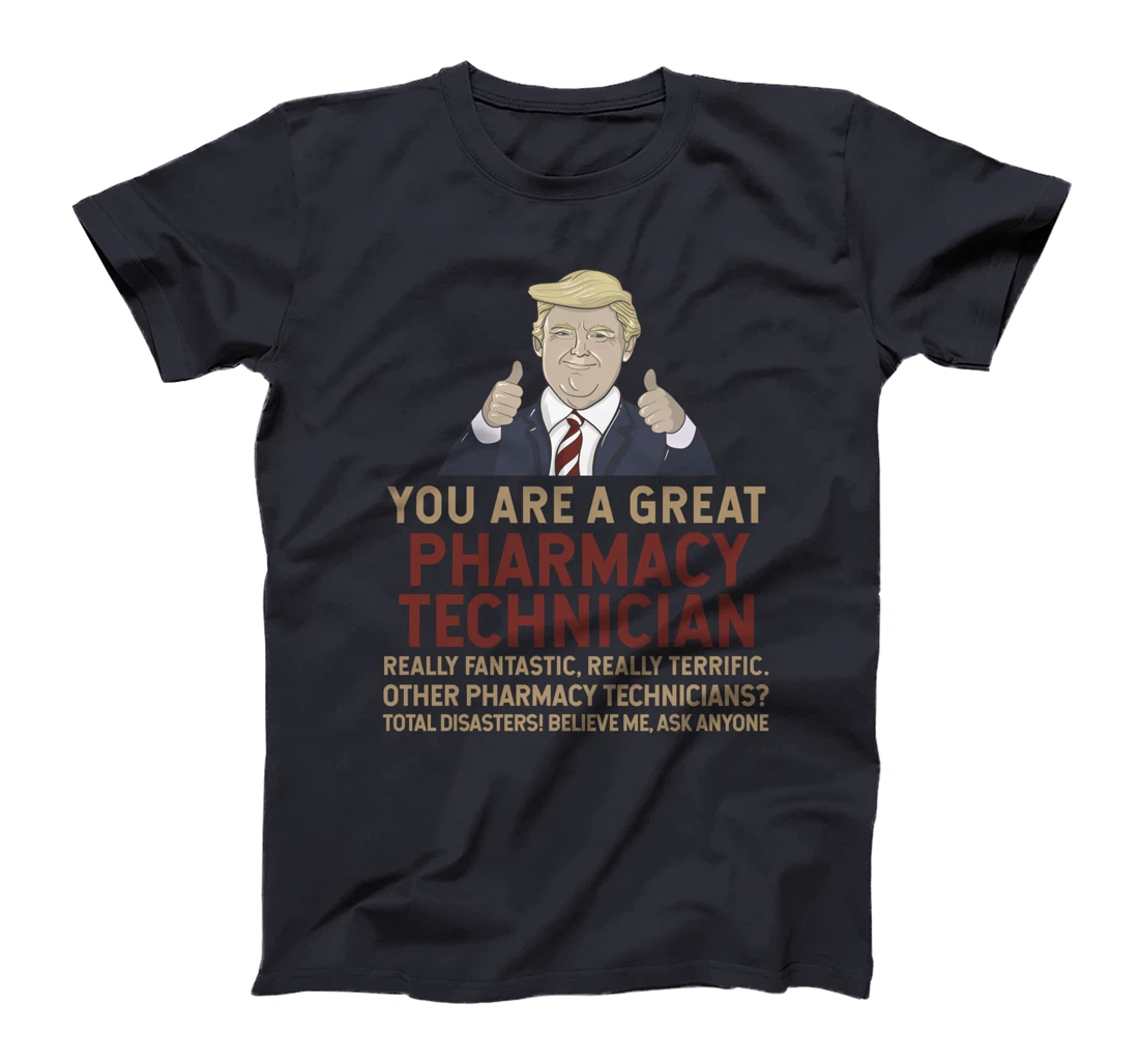 Trump You Are A Great Great Pharmacy Technician T-Shirt