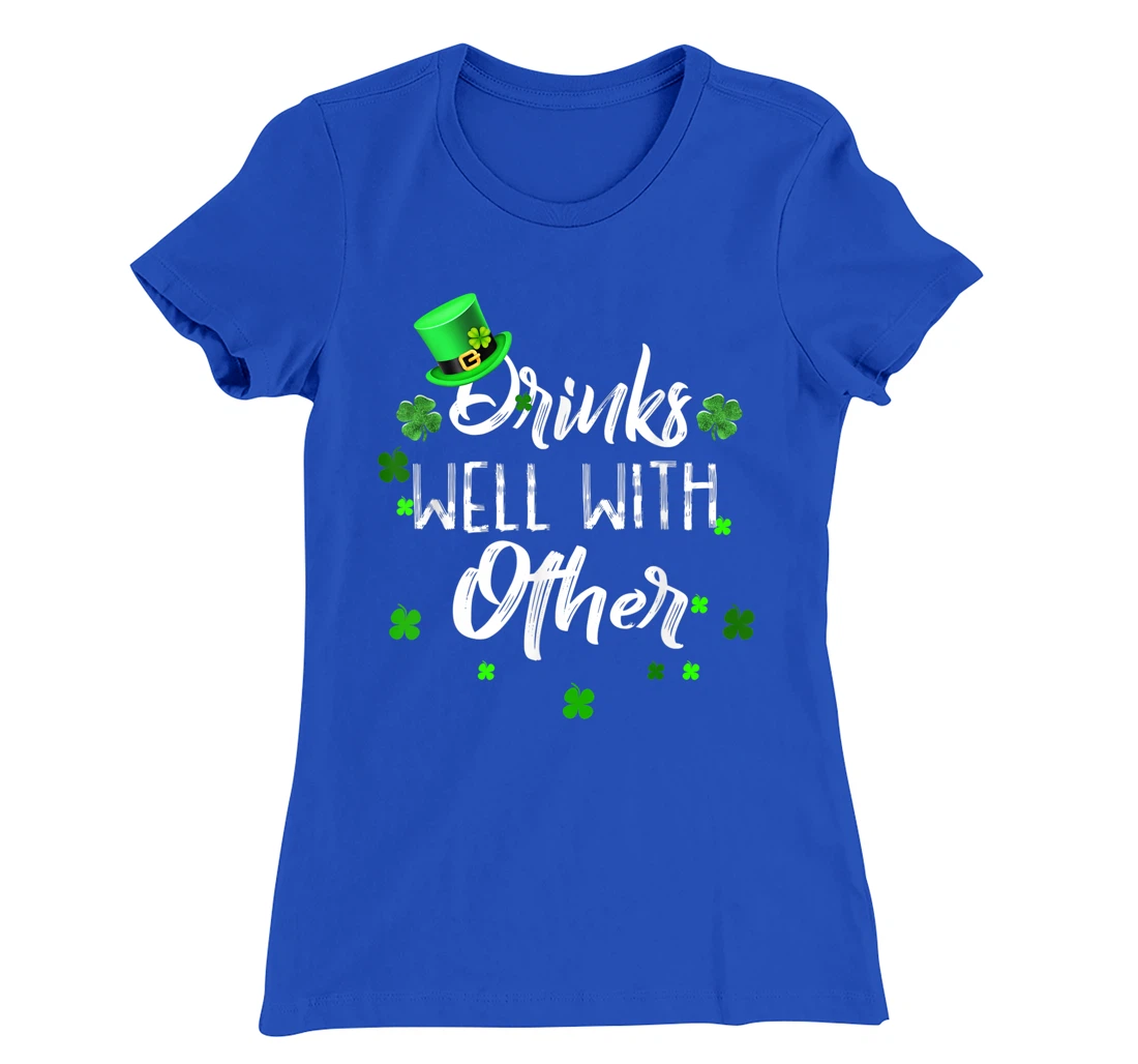 Funny St Patricks Day Drinking Shirt Drinks Well With Other T-Shirt, Women T-Shirt