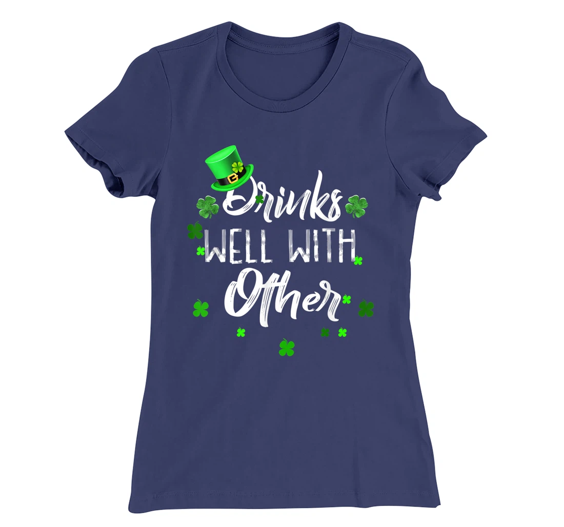 Funny St Patricks Day Drinking Shirt Drinks Well With Other T-Shirt, Women T-Shirt