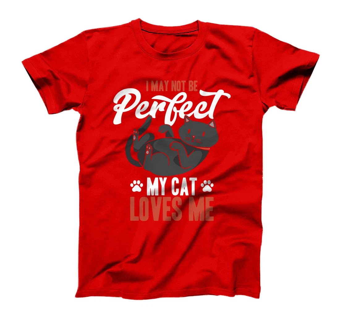 I May Not Be Perfect My Cat Love Me Fur Parents T-Shirt