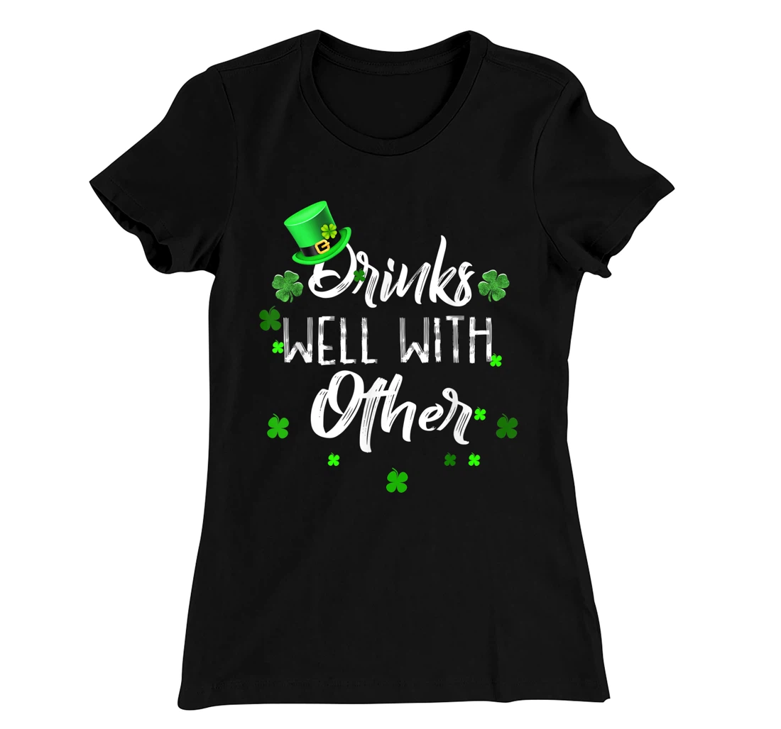 Funny St Patricks Day Drinking Shirt Drinks Well With Other T-Shirt, Women T-Shirt