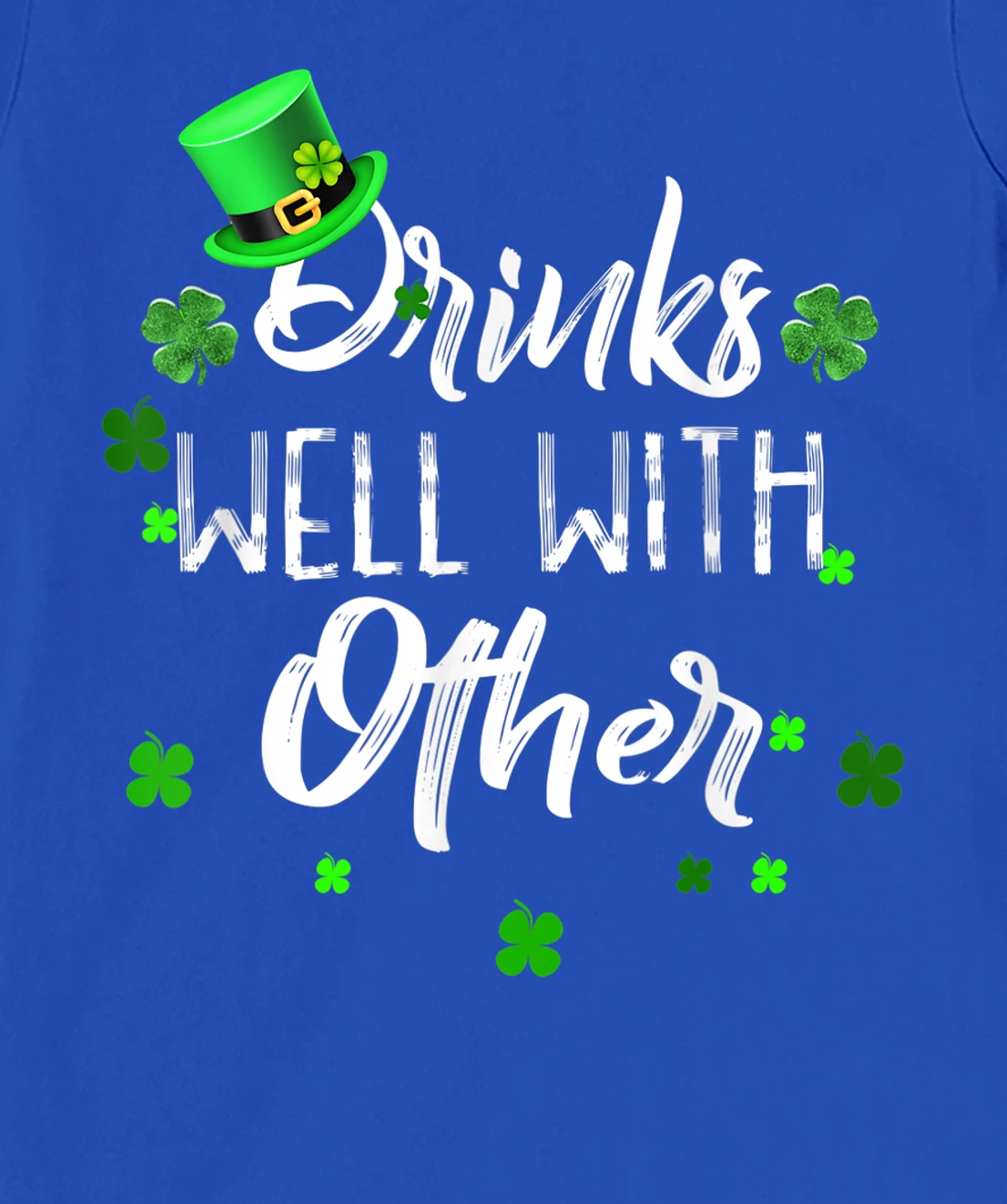 Funny St Patricks Day Drinking Shirt Drinks Well With Other T-Shirt, Women T-Shirt