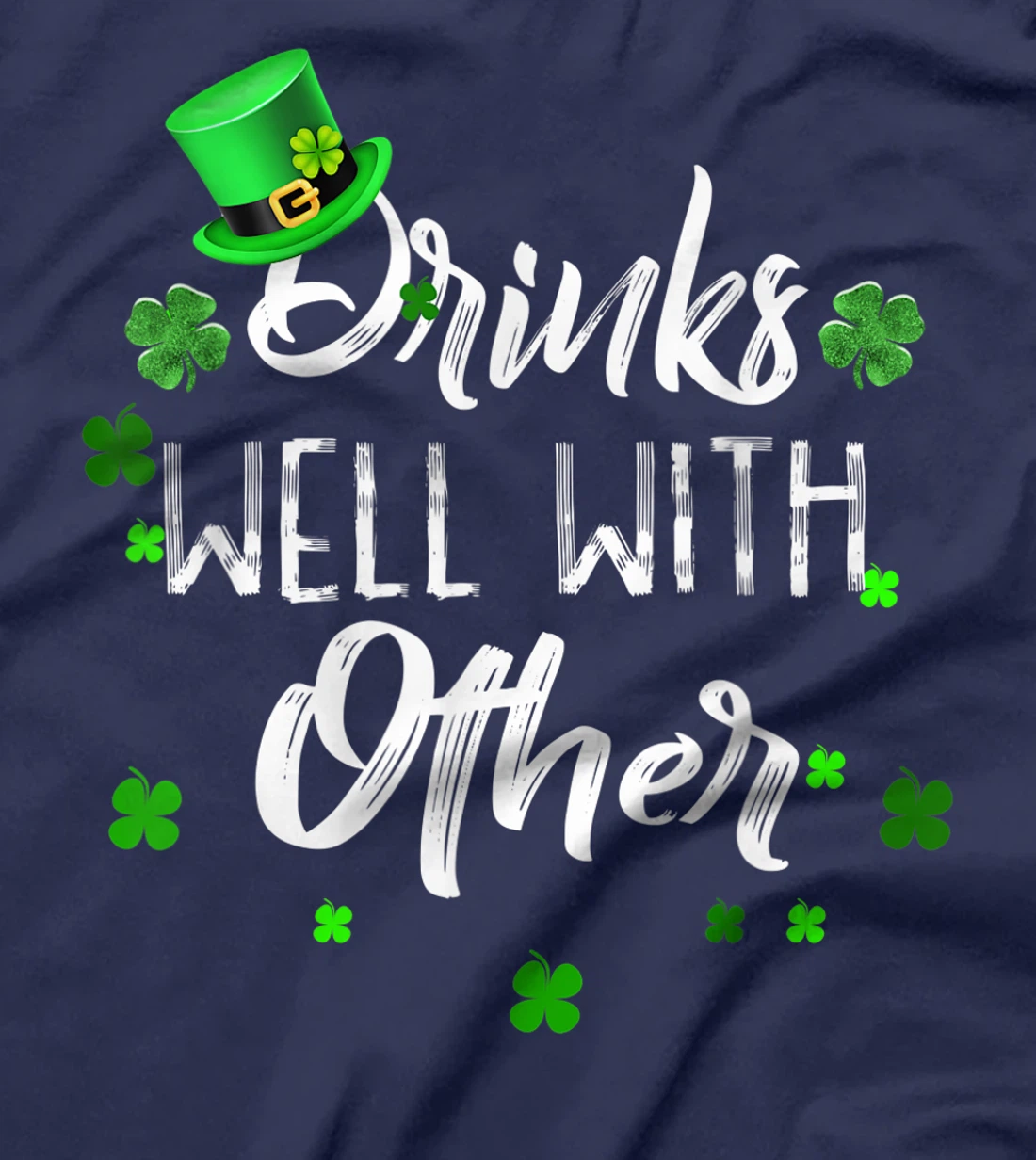 Funny St Patricks Day Drinking Shirt Drinks Well With Other T-Shirt, Women T-Shirt