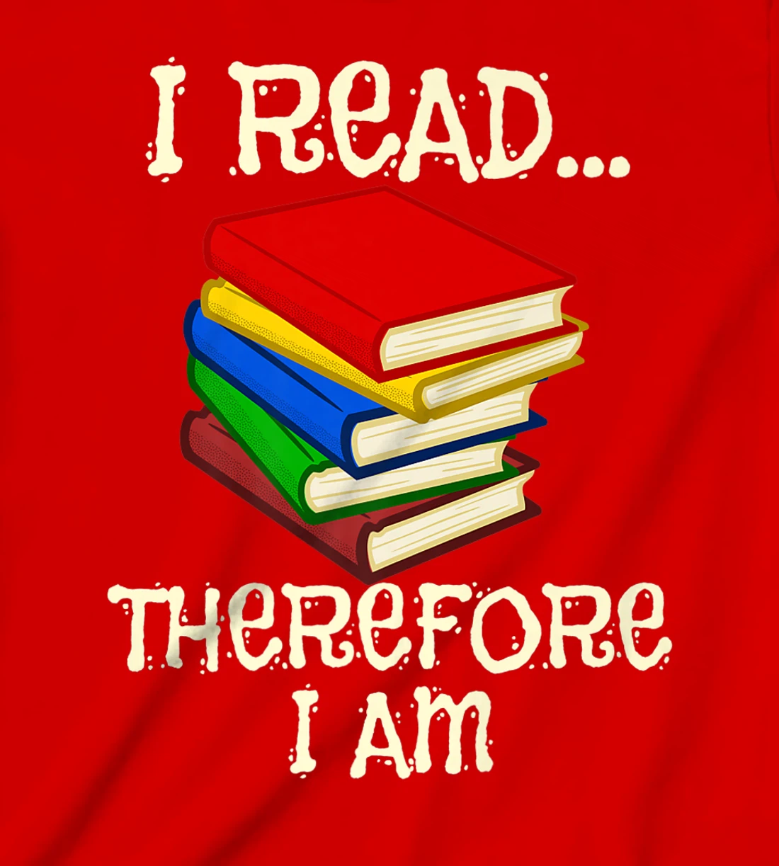 I Read Therefor I Am Classic Books English Student Teacher T-Shirt, Kid T-Shirt and Women T-Shirt