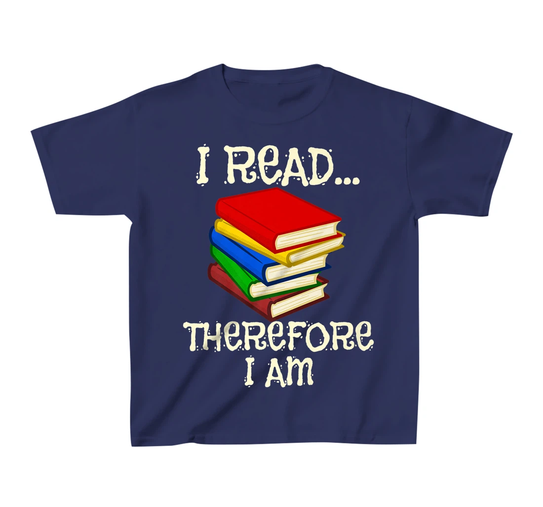 I Read Therefor I Am Classic Books English Student Teacher T-Shirt, Kid T-Shirt and Women T-Shirt