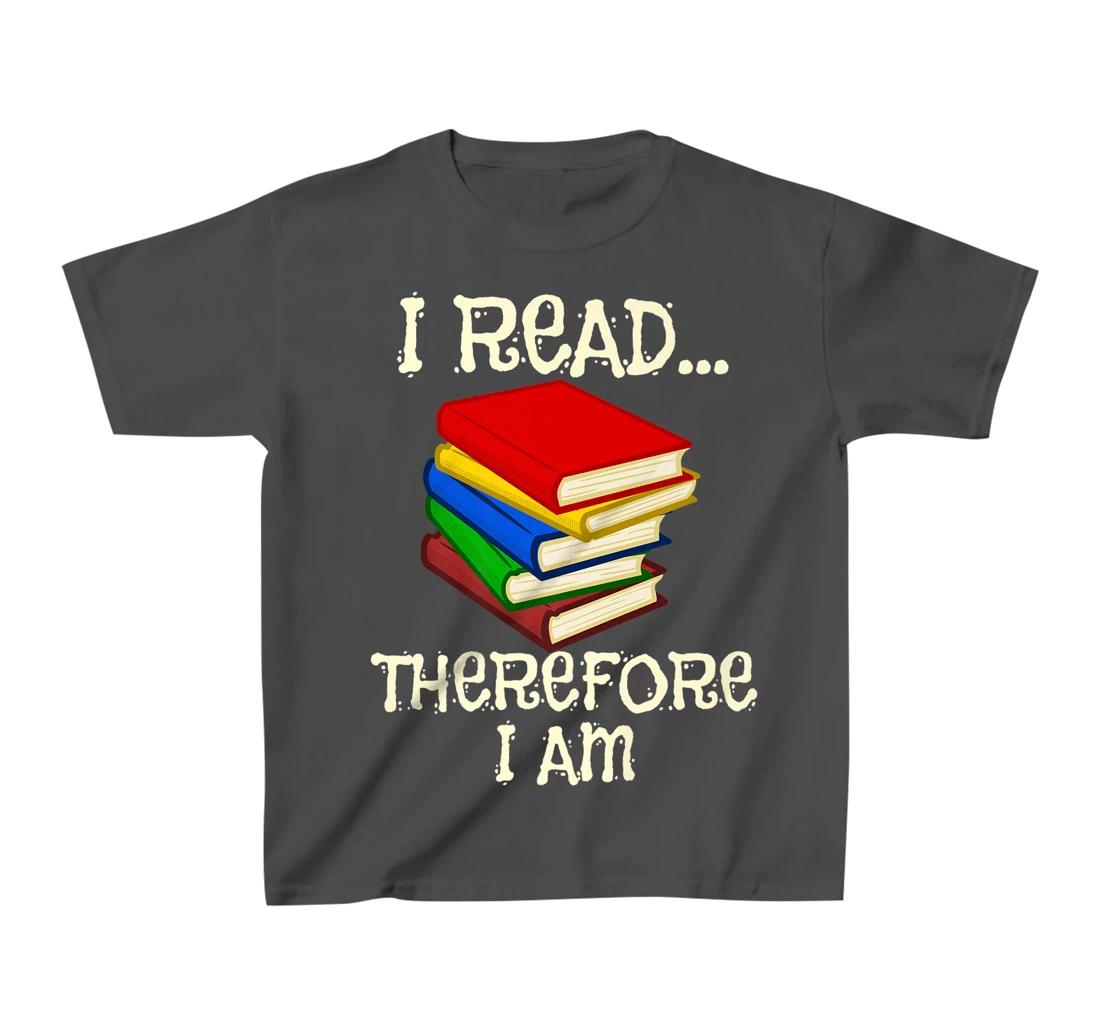 I Read Therefor I Am Classic Books English Student Teacher T-Shirt, Kid T-Shirt and Women T-Shirt