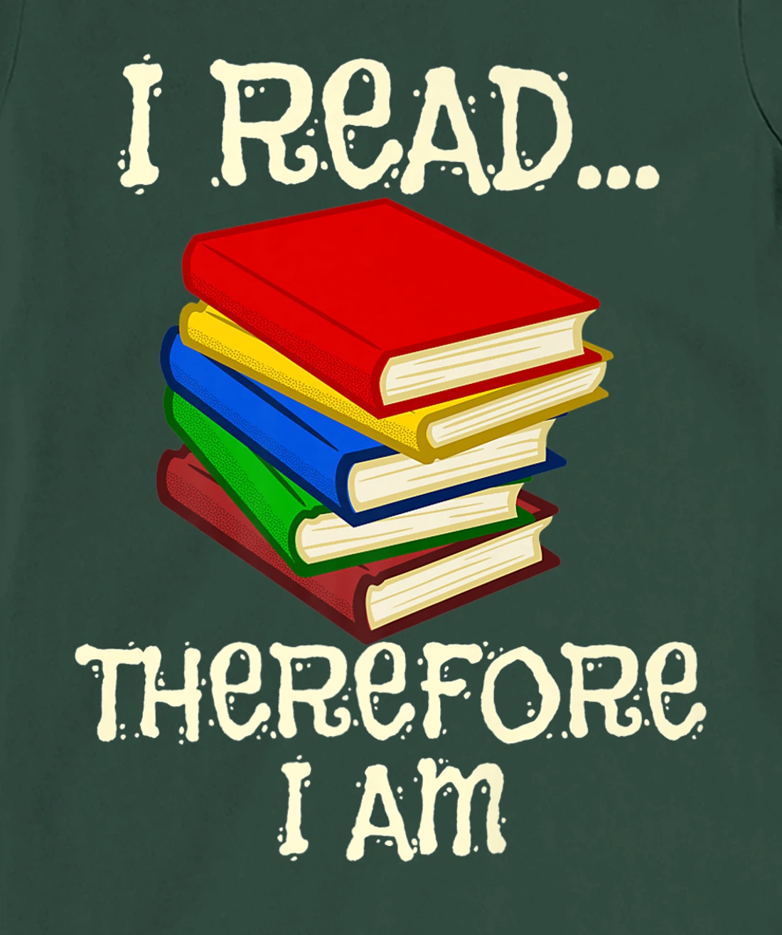 I Read Therefor I Am Classic Books English Student Teacher T-Shirt, Kid T-Shirt and Women T-Shirt