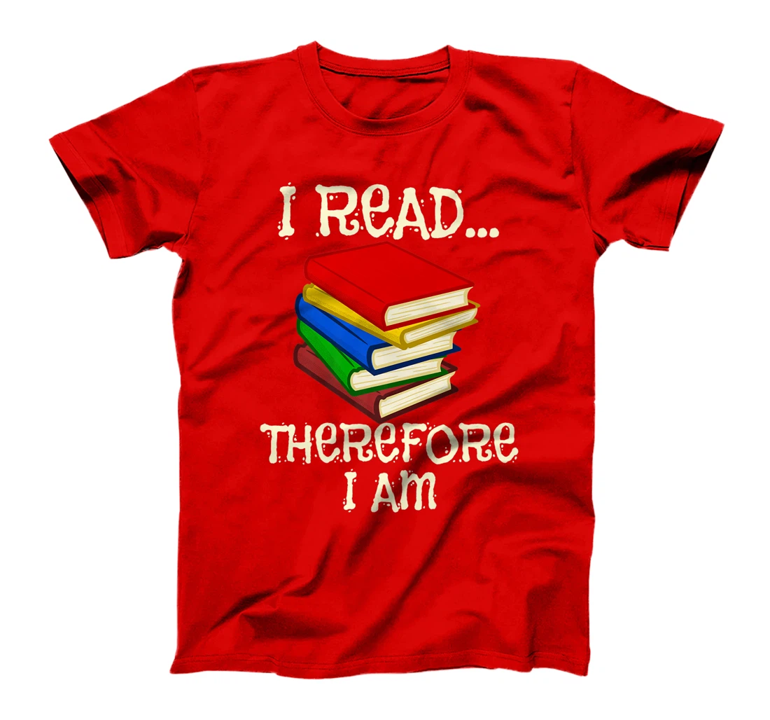 I Read Therefor I Am Classic Books English Student Teacher T-Shirt, Kid T-Shirt and Women T-Shirt