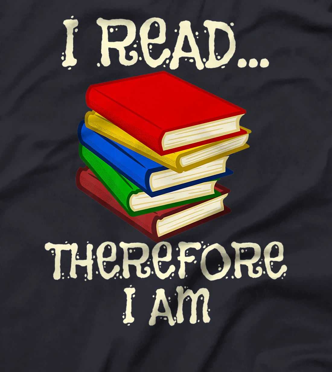 I Read Therefor I Am Classic Books English Student Teacher T-Shirt, Kid T-Shirt and Women T-Shirt