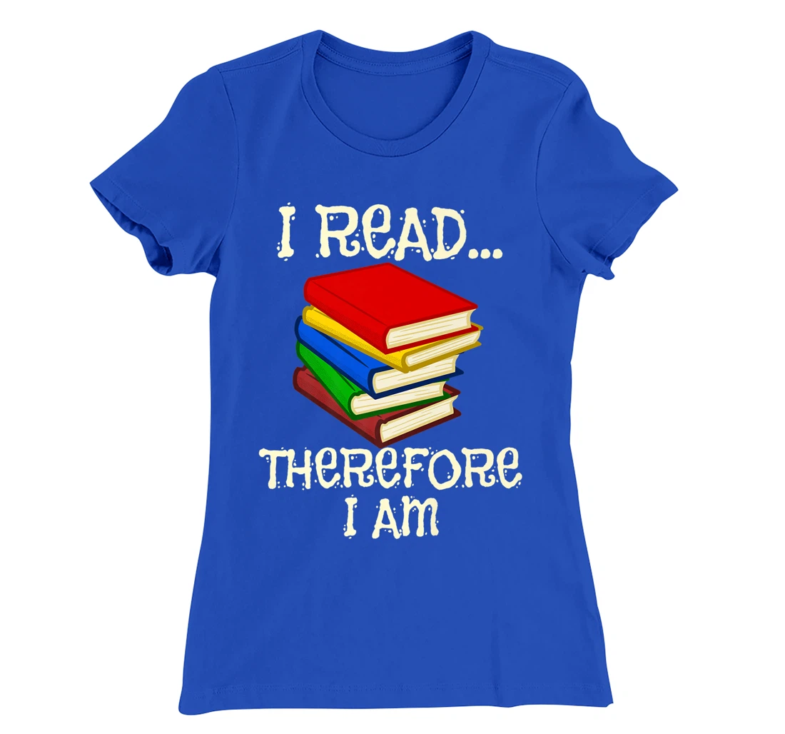 I Read Therefor I Am Classic Books English Student Teacher T-Shirt, Kid T-Shirt and Women T-Shirt