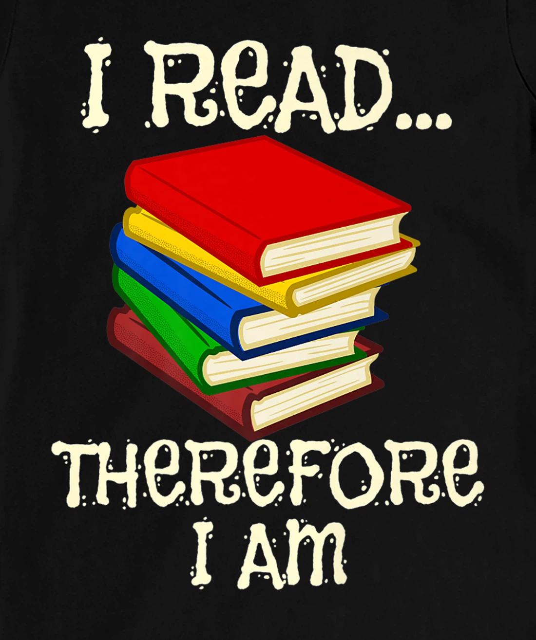 I Read Therefor I Am Classic Books English Student Teacher T-Shirt, Kid T-Shirt and Women T-Shirt