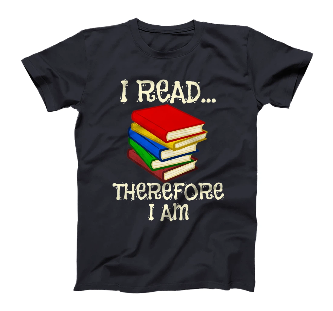 I Read Therefor I Am Classic Books English Student Teacher T-Shirt, Kid T-Shirt and Women T-Shirt