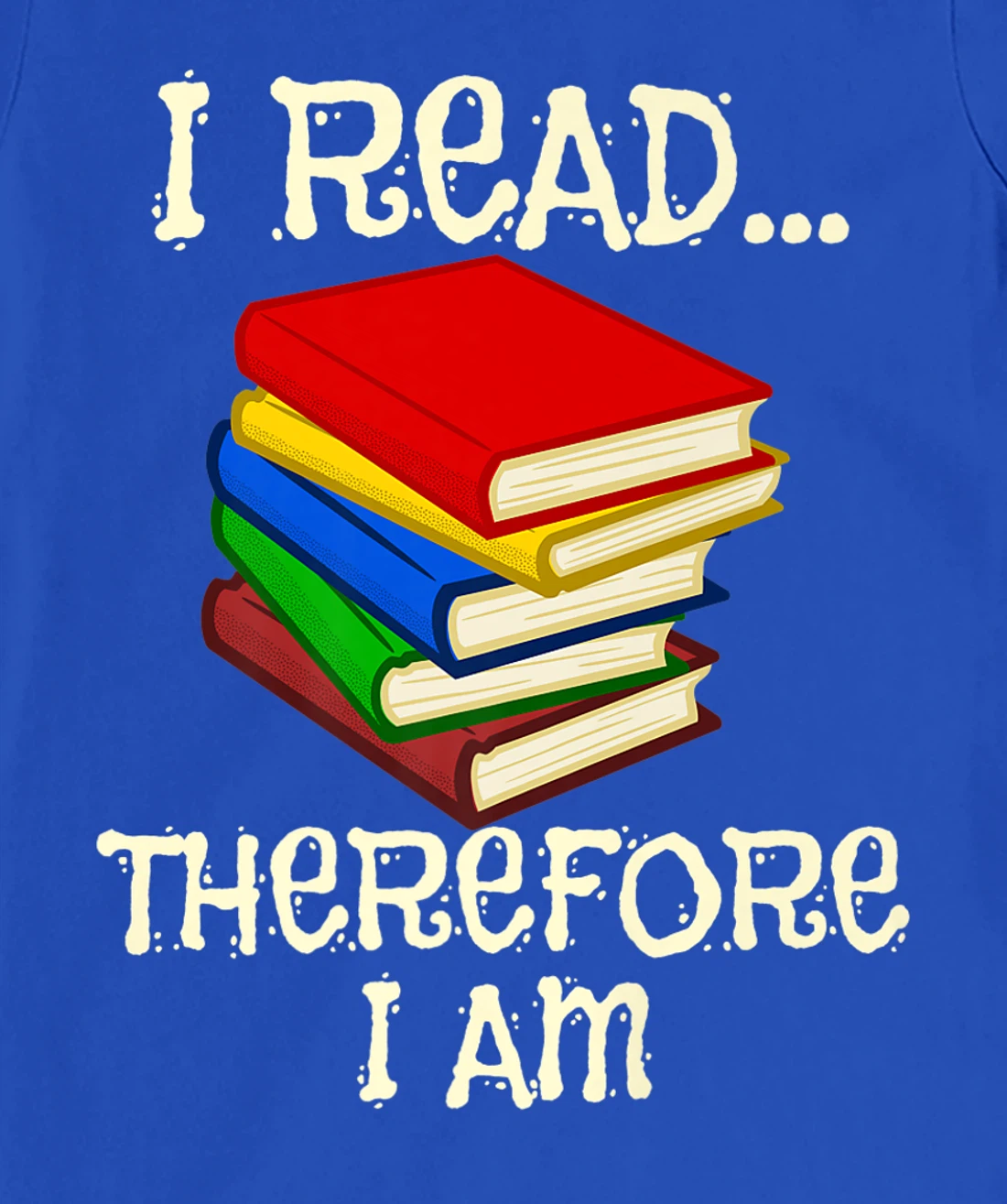I Read Therefor I Am Classic Books English Student Teacher T-Shirt, Kid T-Shirt and Women T-Shirt