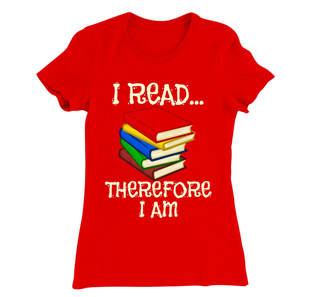 I Read Therefor I Am Classic Books English Student Teacher T-Shirt, Kid T-Shirt and Women T-Shirt