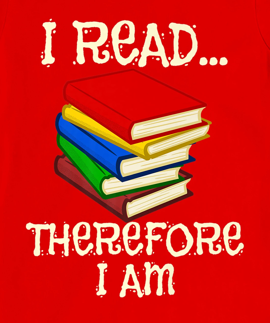 I Read Therefor I Am Classic Books English Student Teacher T-Shirt, Kid T-Shirt and Women T-Shirt