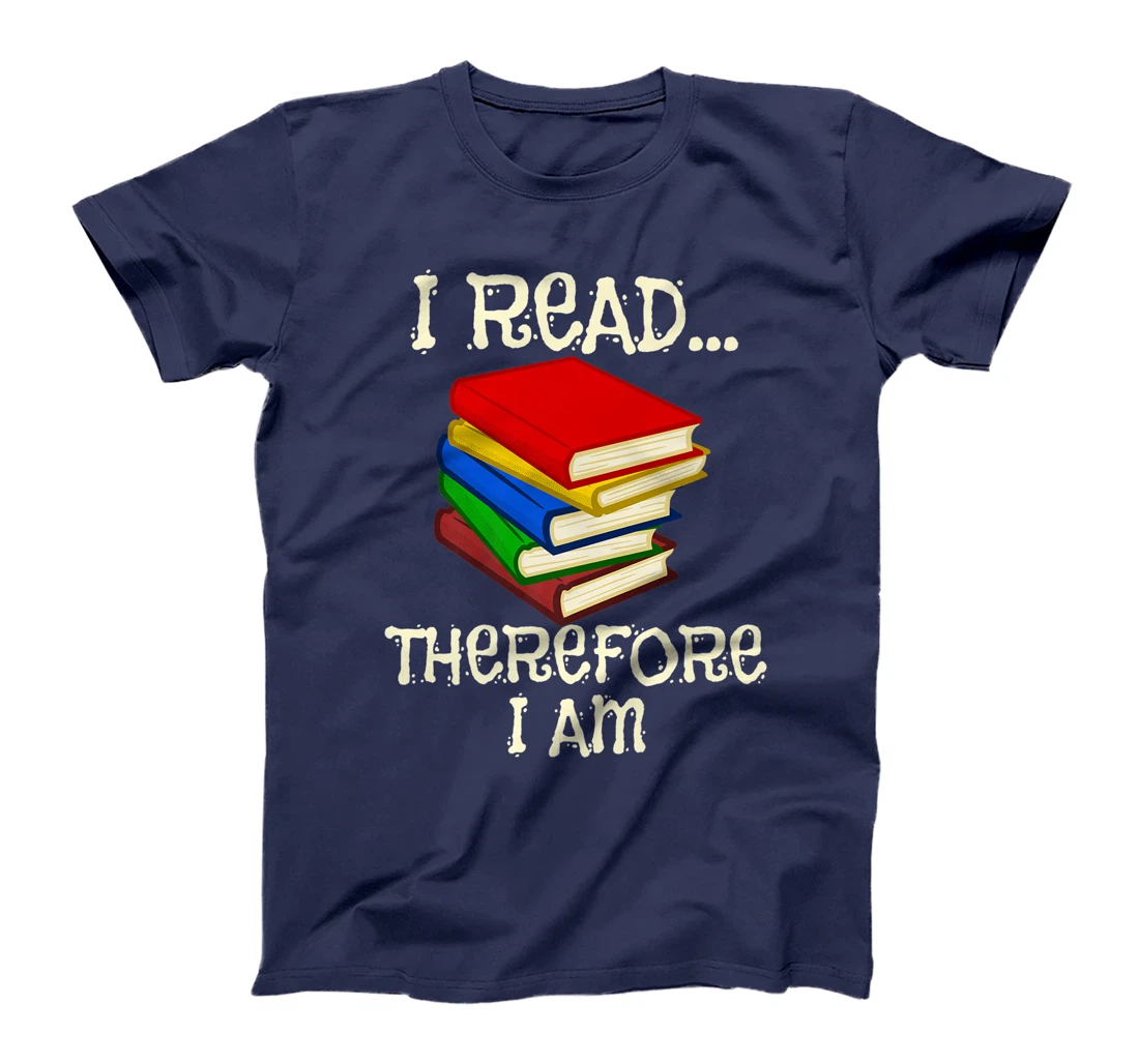 I Read Therefor I Am Classic Books English Student Teacher T-Shirt, Kid T-Shirt and Women T-Shirt